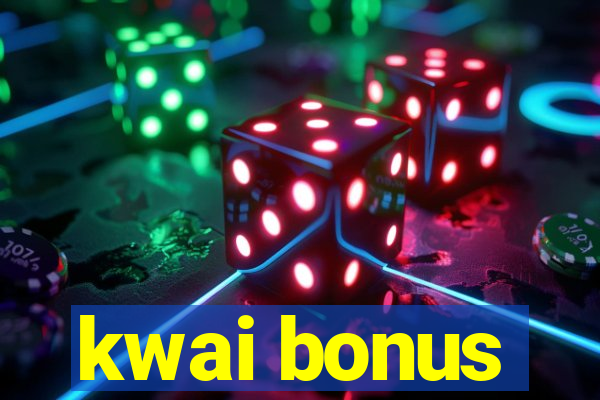 kwai bonus